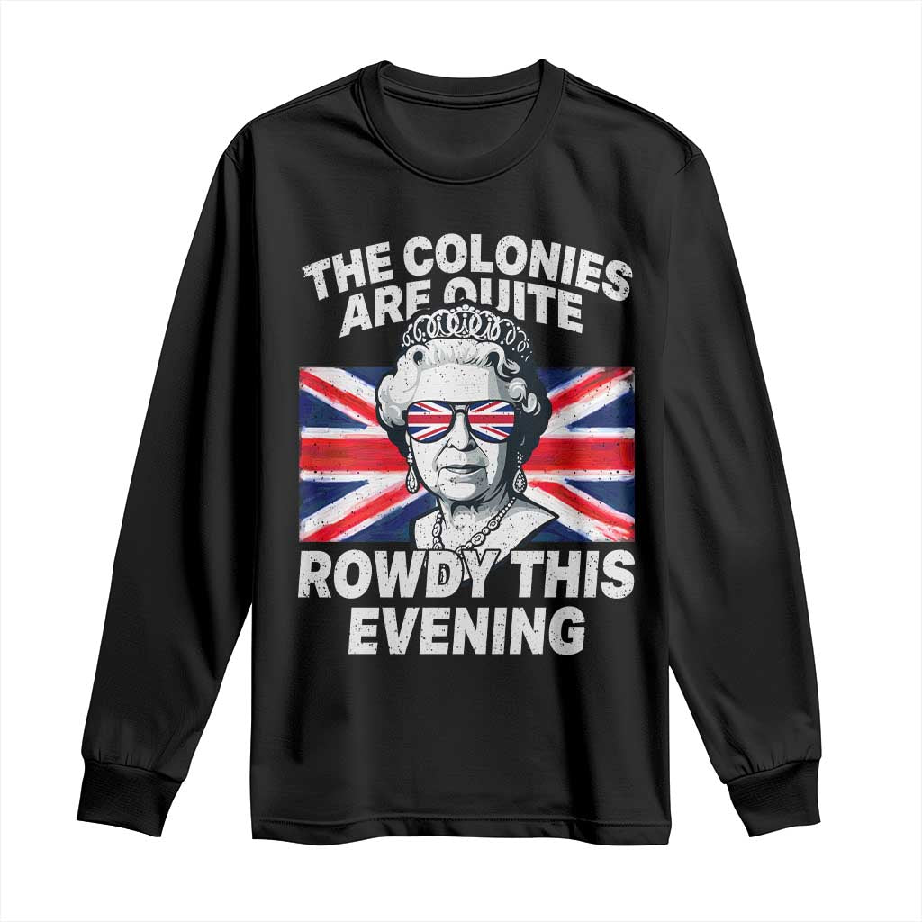 Funny The Colonies Are Quite Rowdy This Evening Long Sleeve Shirt Queen 4th Of July TS11 Black Print Your Wear