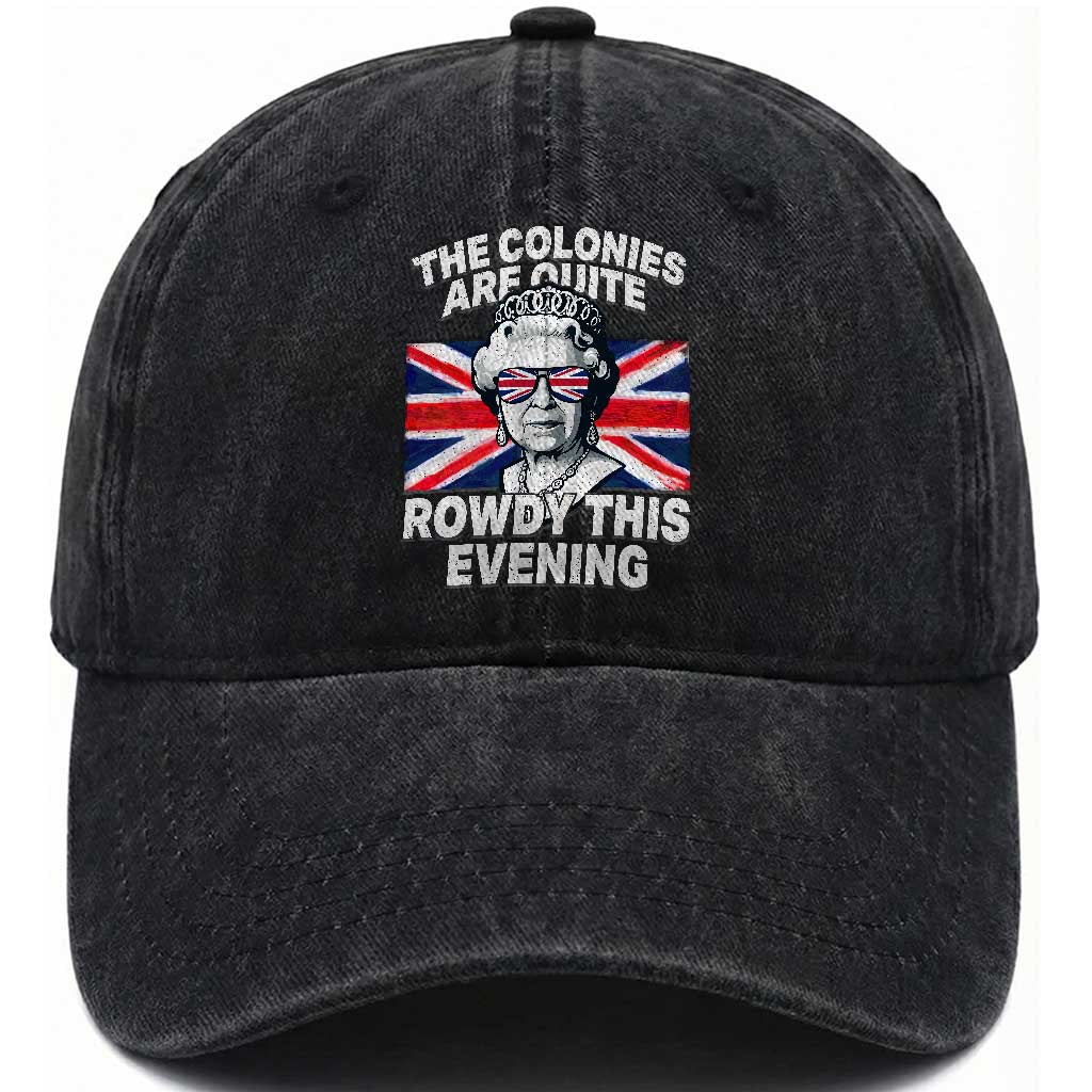 Funny The Colonies Are Quite Rowdy This Evening Washed Cotton Baseball Cap Queen 4th Of July TS11 Washed Cap Universal Fit Black Print Your Wear