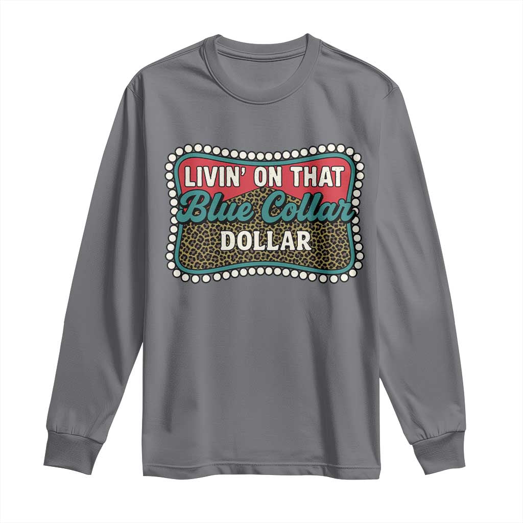 Living On That Blue Collar Dollar Long Sleeve Shirt Leopard Print TS11 Charcoal Print Your Wear