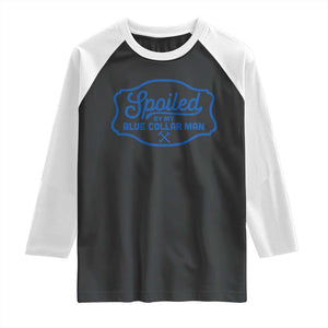 Funny Spoiled By My Blue Collar Man Raglan Shirt TS11 Black White Print Your Wear