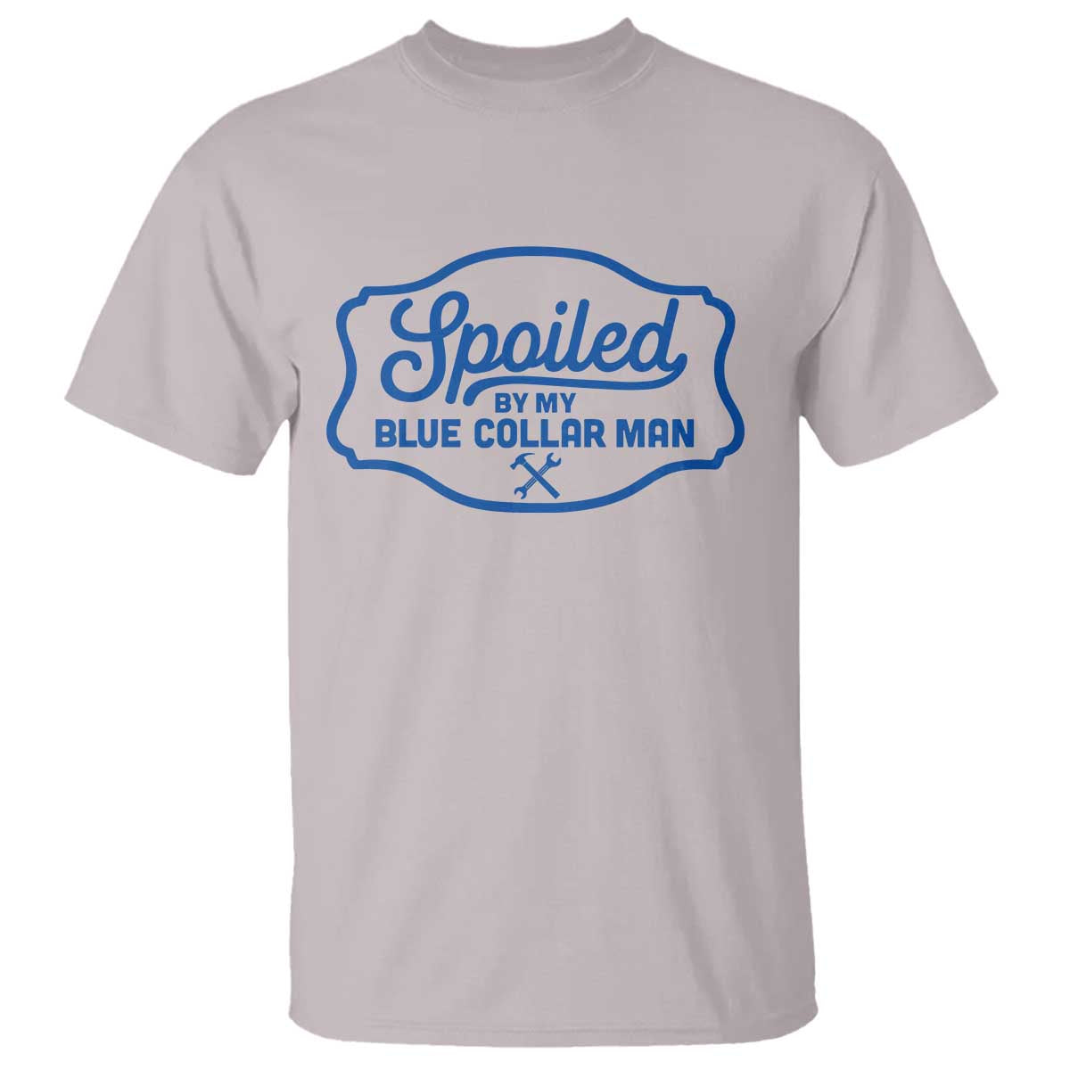 Funny Spoiled By My Blue Collar Man T Shirt TS11 Ice Gray Print Your Wear