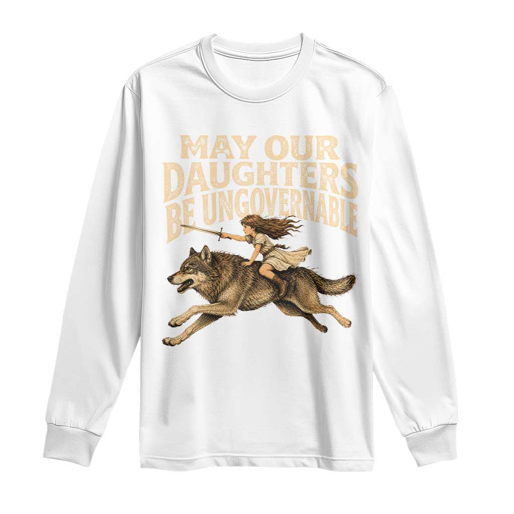 May Our Daughters Be Ungovernable Feminist Girl Long Sleeve Shirt TS11 White Print Your Wear