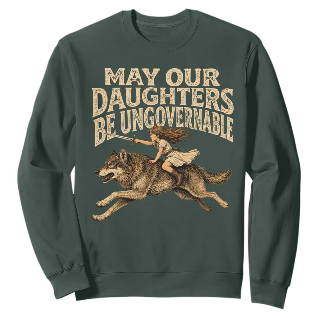 May Our Daughters Be Ungovernable Feminist Girl Sweatshirt TS11 Dark Forest Green Print Your Wear