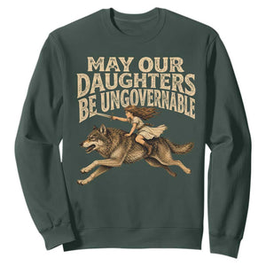 May Our Daughters Be Ungovernable Feminist Girl Sweatshirt TS11 Dark Forest Green Print Your Wear