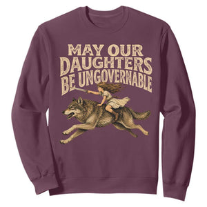 May Our Daughters Be Ungovernable Feminist Girl Sweatshirt TS11 Maroon Print Your Wear