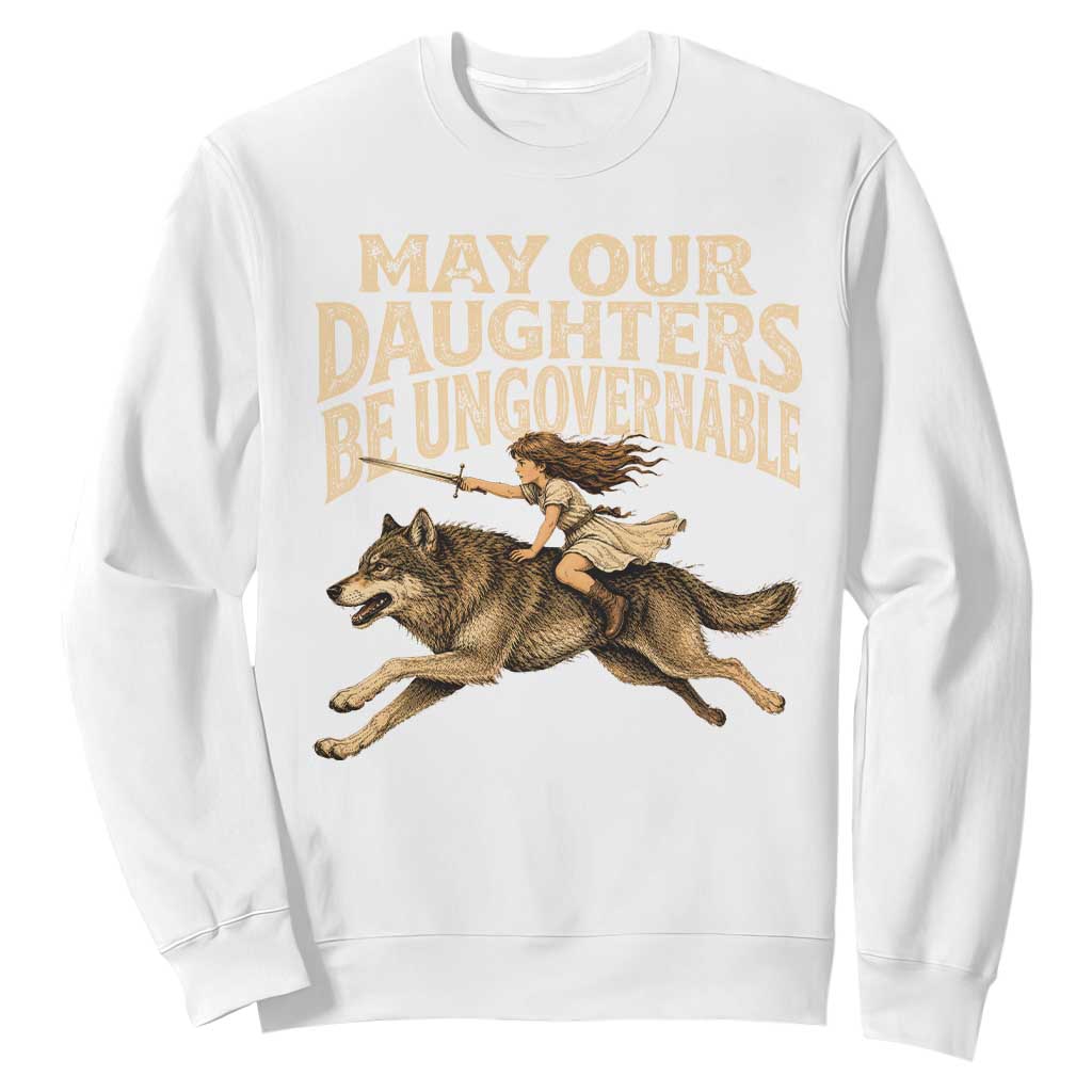 May Our Daughters Be Ungovernable Feminist Girl Sweatshirt TS11 White Print Your Wear
