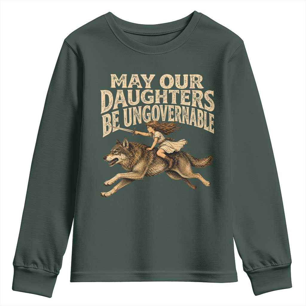May Our Daughters Be Ungovernable Feminist Girl Youth Sweatshirt TS11 Dark Forest Green Print Your Wear