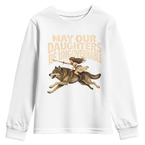 May Our Daughters Be Ungovernable Feminist Girl Youth Sweatshirt TS11 White Print Your Wear