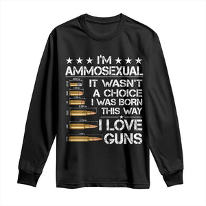 I'm Ammosexual It Wasn't A Choice 2nd Amendment Gun Lovers Long Sleeve Shirt TS11 Black Print Your Wear