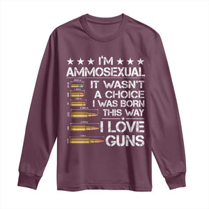 I'm Ammosexual It Wasn't A Choice 2nd Amendment Gun Lovers Long Sleeve Shirt TS11 Maroon Print Your Wear