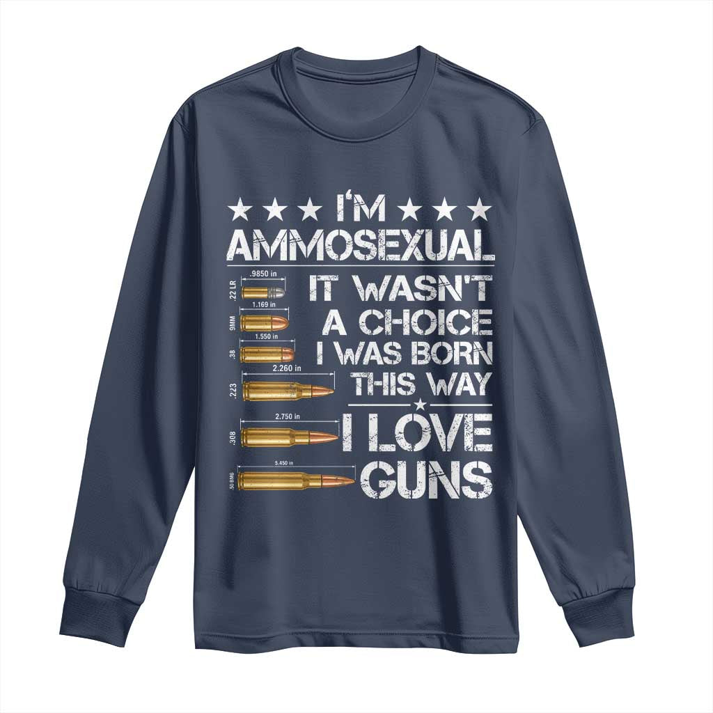 I'm Ammosexual It Wasn't A Choice 2nd Amendment Gun Lovers Long Sleeve Shirt TS11 Navy Print Your Wear
