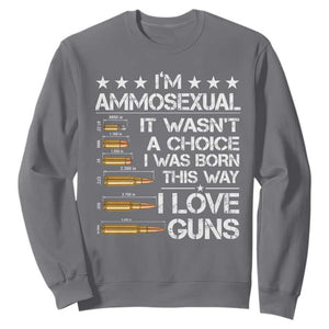 I'm Ammosexual It Wasn't A Choice 2nd Amendment Gun Lovers Sweatshirt TS11 Charcoal Print Your Wear