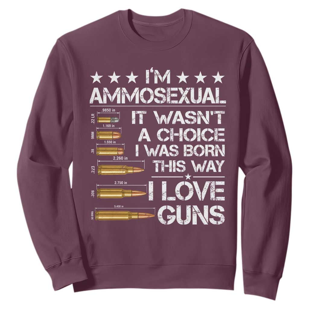 I'm Ammosexual It Wasn't A Choice 2nd Amendment Gun Lovers Sweatshirt TS11 Maroon Print Your Wear
