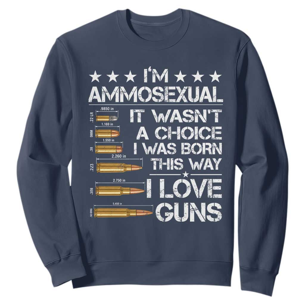 I'm Ammosexual It Wasn't A Choice 2nd Amendment Gun Lovers Sweatshirt TS11 Navy Print Your Wear