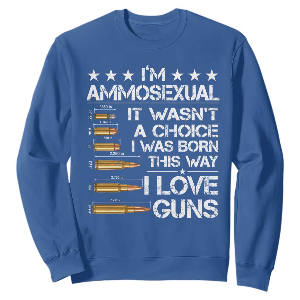 I'm Ammosexual It Wasn't A Choice 2nd Amendment Gun Lovers Sweatshirt TS11 Royal Blue Print Your Wear
