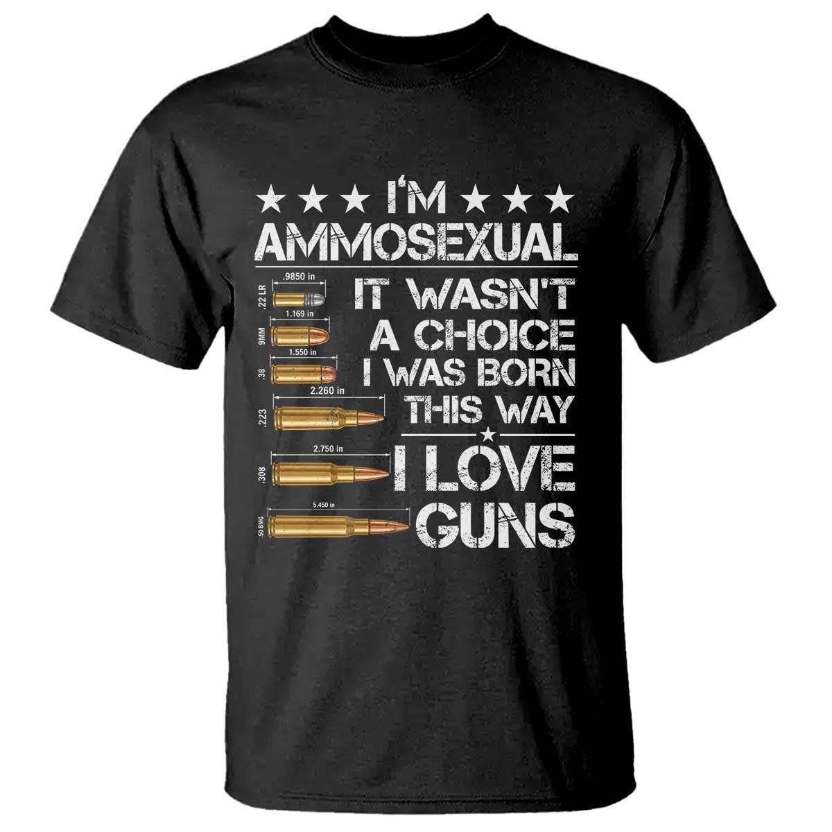 I'm Ammosexual It Wasn't A Choice 2nd Amendment Gun Lovers T Shirt TS11 Black Print Your Wear