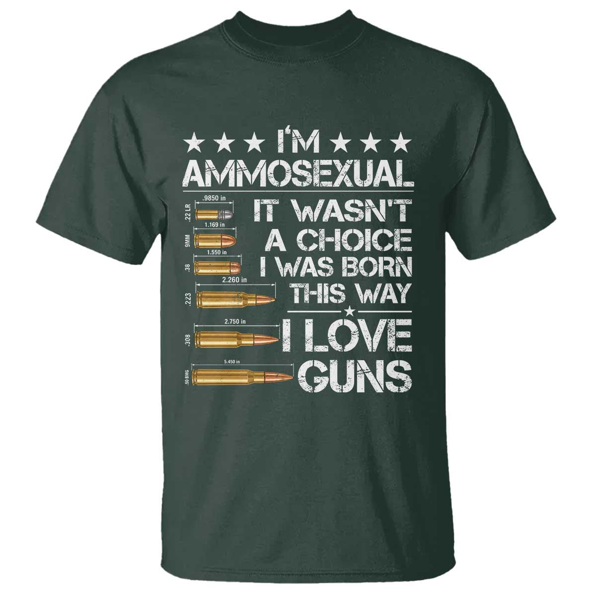 I'm Ammosexual It Wasn't A Choice 2nd Amendment Gun Lovers T Shirt TS11 Dark Forest Green Print Your Wear