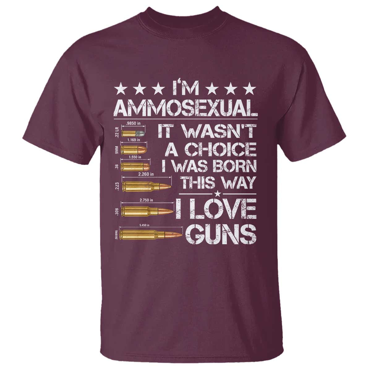 I'm Ammosexual It Wasn't A Choice 2nd Amendment Gun Lovers T Shirt TS11 Maroon Print Your Wear