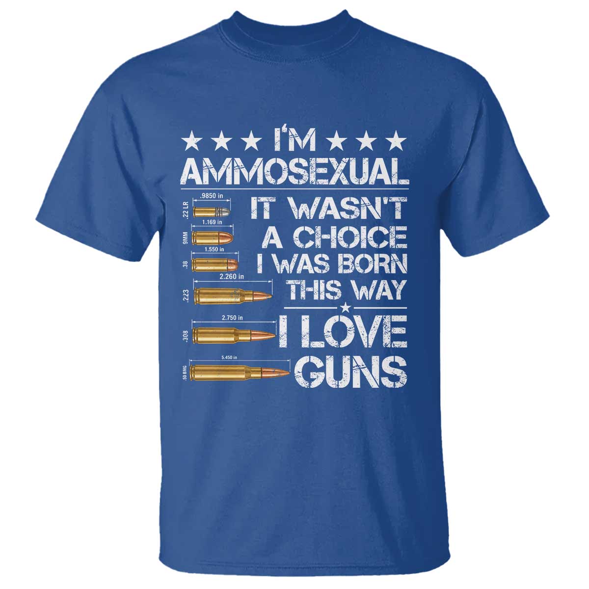 I'm Ammosexual It Wasn't A Choice 2nd Amendment Gun Lovers T Shirt TS11 Royal Blue Print Your Wear