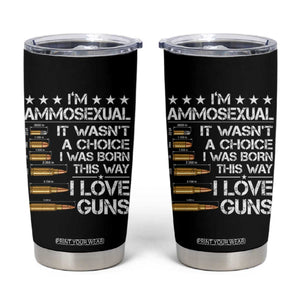I'm Ammosexual It Wasn't A Choice 2nd Amendment Gun Lovers Tumbler Cup TS11 Black Print Your Wear