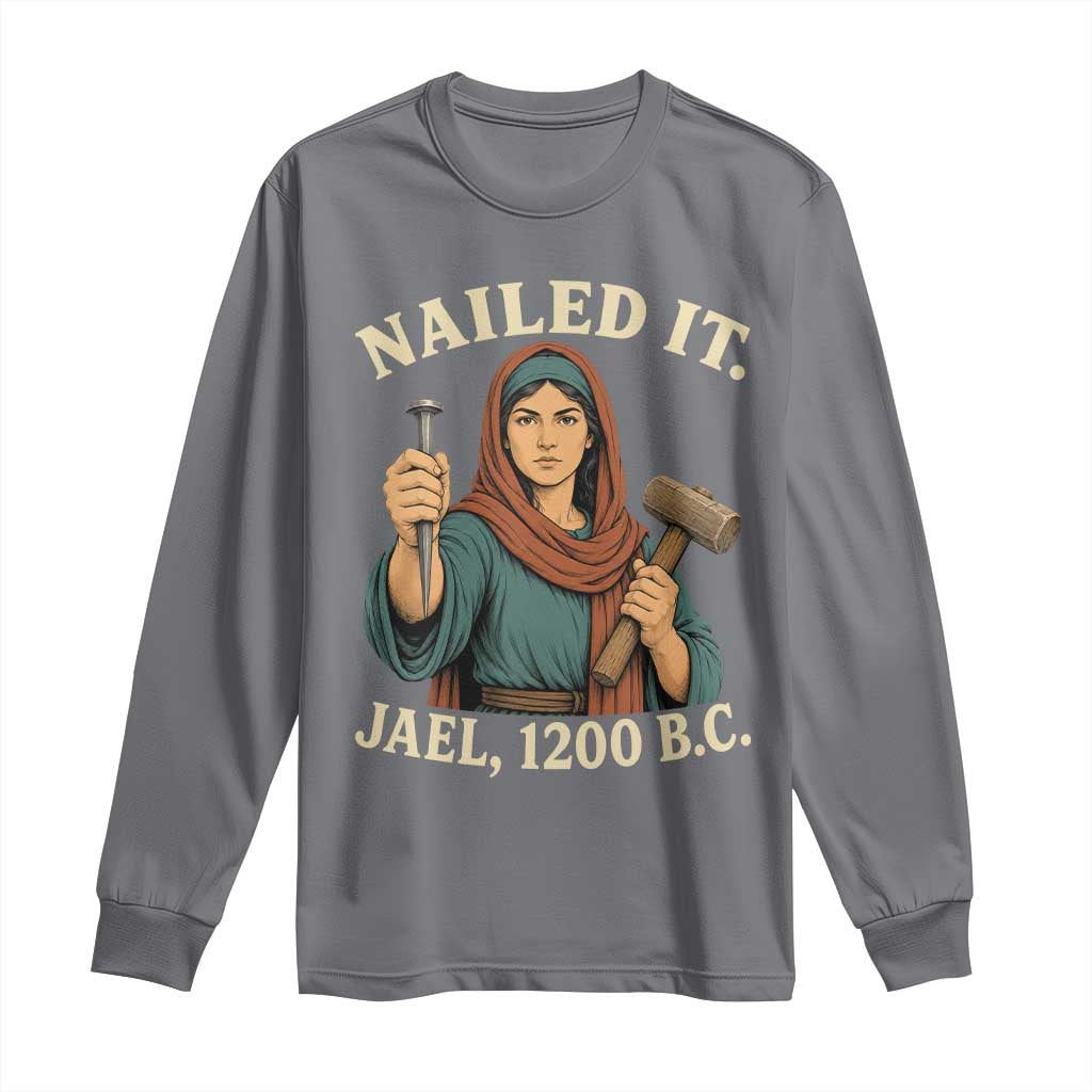 Nailed It Jael 1200 BC Long Sleeve Shirt Funny Biblical Feminist Religious TS11 Charcoal Print Your Wear