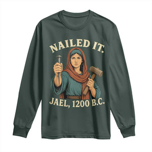 Nailed It Jael 1200 BC Long Sleeve Shirt Funny Biblical Feminist Religious TS11 Dark Forest Green Print Your Wear