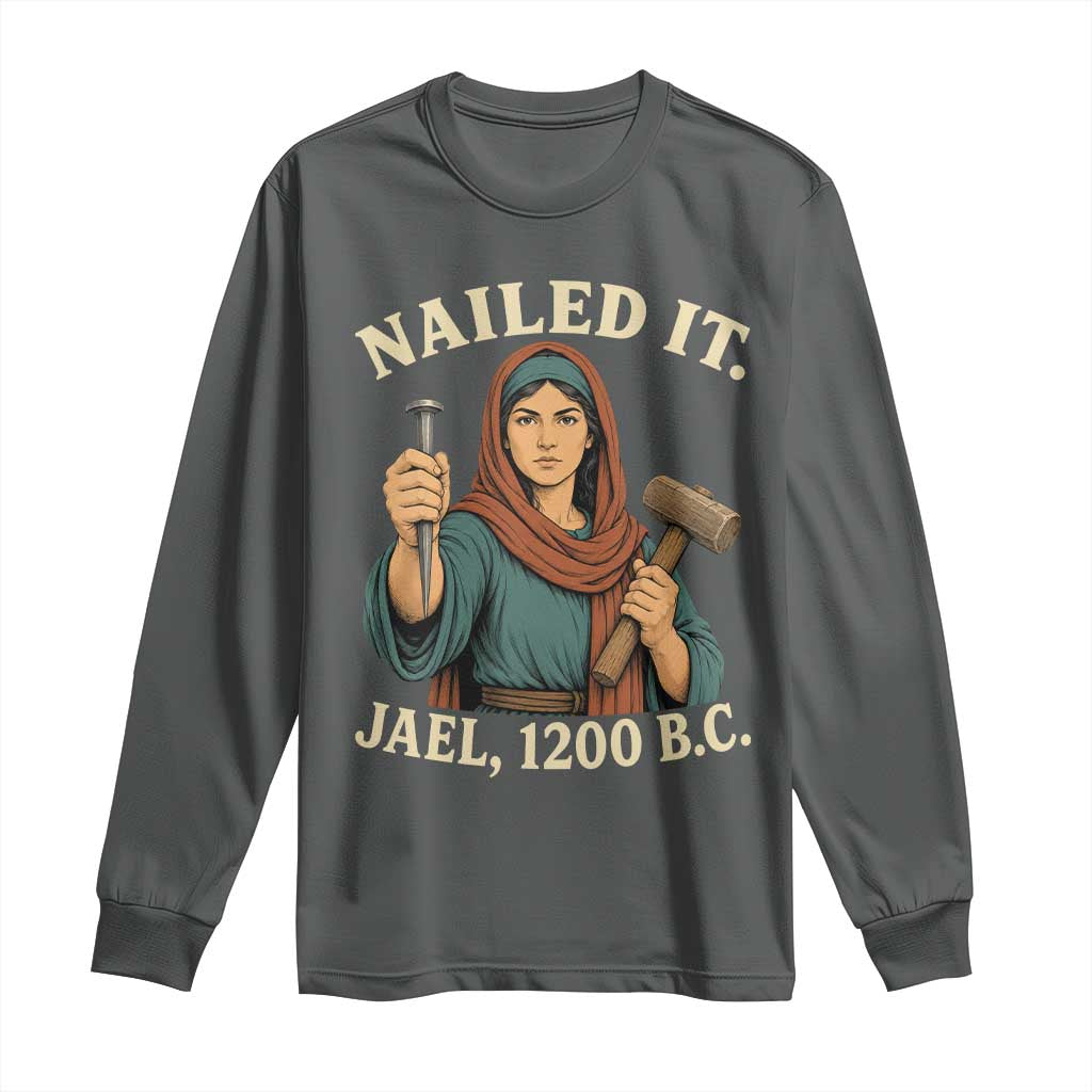 Nailed It Jael 1200 BC Long Sleeve Shirt Funny Biblical Feminist Religious TS11 Dark Heather Print Your Wear
