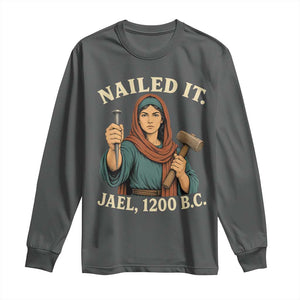 Nailed It Jael 1200 BC Long Sleeve Shirt Funny Biblical Feminist Religious TS11 Dark Heather Print Your Wear