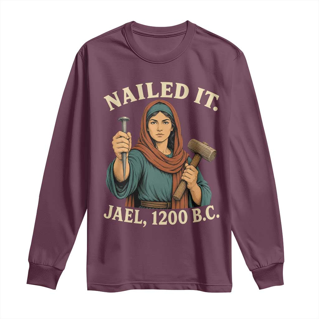 Nailed It Jael 1200 BC Long Sleeve Shirt Funny Biblical Feminist Religious TS11 Maroon Print Your Wear