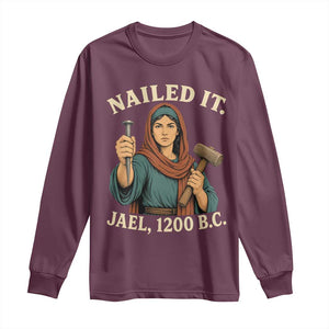 Nailed It Jael 1200 BC Long Sleeve Shirt Funny Biblical Feminist Religious TS11 Maroon Print Your Wear