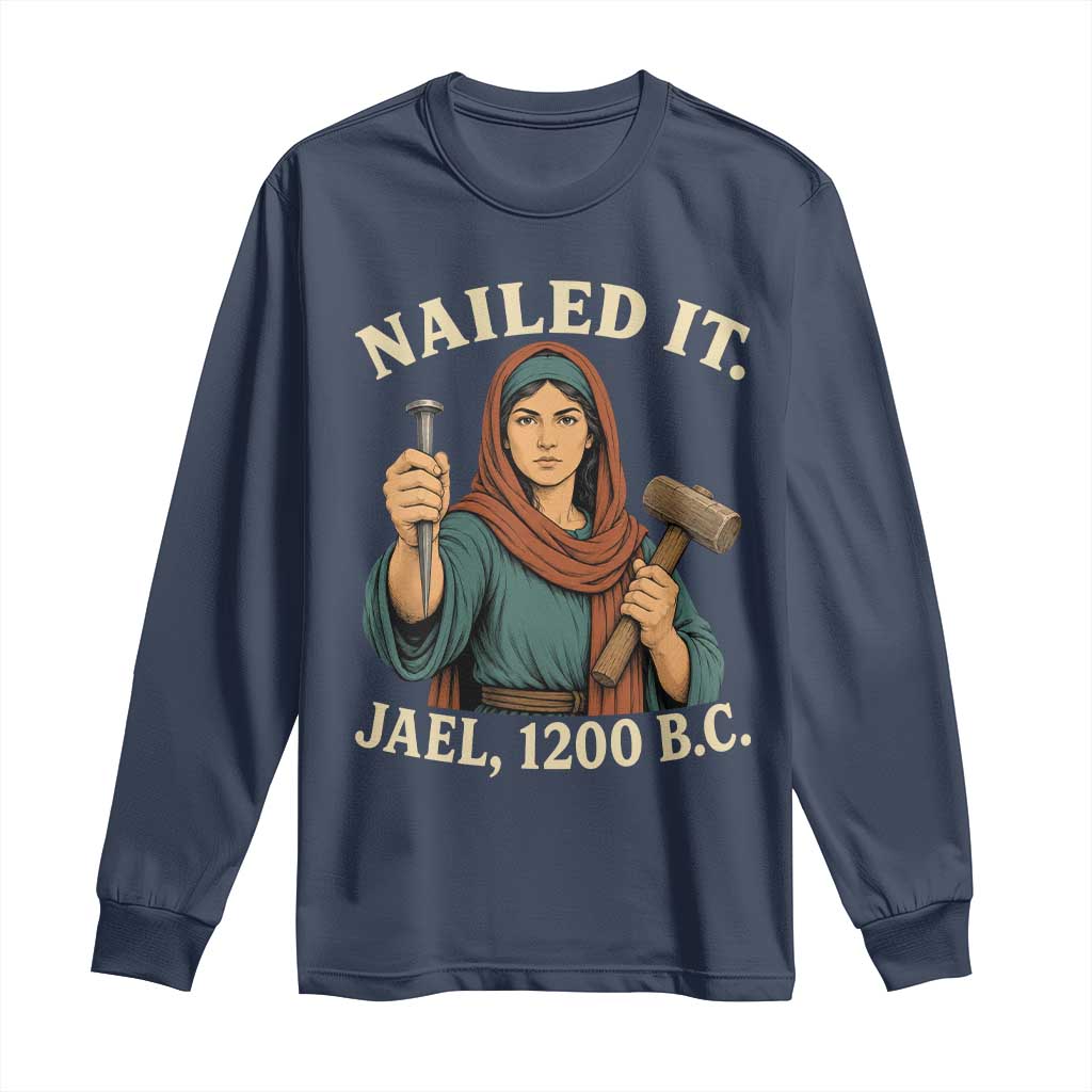 Nailed It Jael 1200 BC Long Sleeve Shirt Funny Biblical Feminist Religious TS11 Navy Print Your Wear