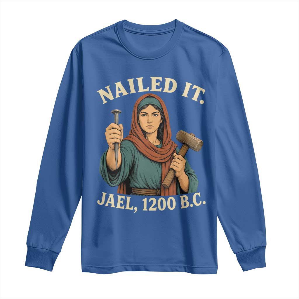 Nailed It Jael 1200 BC Long Sleeve Shirt Funny Biblical Feminist Religious TS11 Royal Blue Print Your Wear