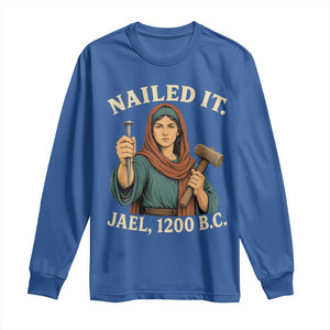 Nailed It Jael 1200 BC Long Sleeve Shirt Funny Biblical Feminist Religious TS11 Royal Blue Print Your Wear