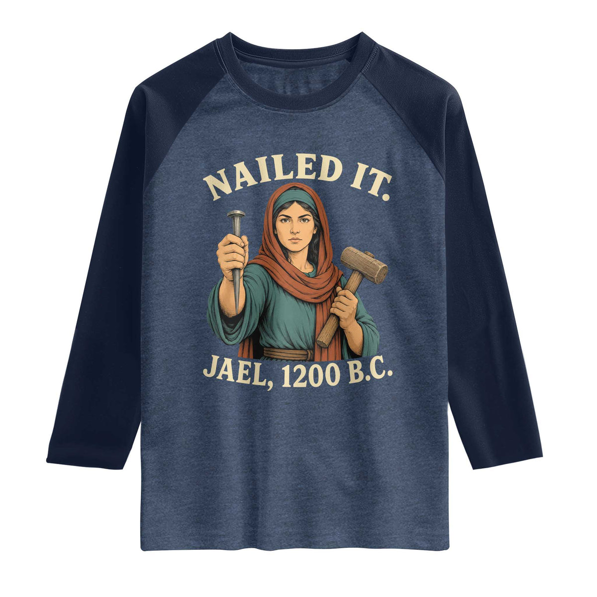Nailed It Jael 1200 BC Raglan Shirt Funny Biblical Feminist Religious TS11 Heather Denim Navy Print Your Wear