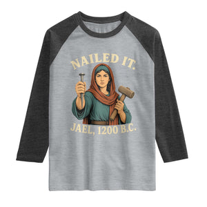 Nailed It Jael 1200 BC Raglan Shirt Funny Biblical Feminist Religious TS11 Heather Gray Heather Charcoal Print Your Wear