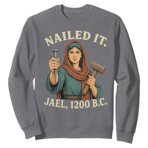 Nailed It Jael 1200 BC Sweatshirt Funny Biblical Feminist Religious TS11 Charcoal Print Your Wear