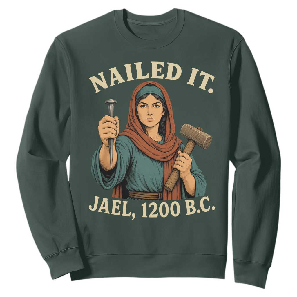 Nailed It Jael 1200 BC Sweatshirt Funny Biblical Feminist Religious TS11 Dark Forest Green Print Your Wear