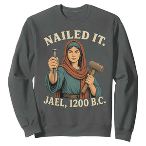 Nailed It Jael 1200 BC Sweatshirt Funny Biblical Feminist Religious TS11 Dark Heather Print Your Wear
