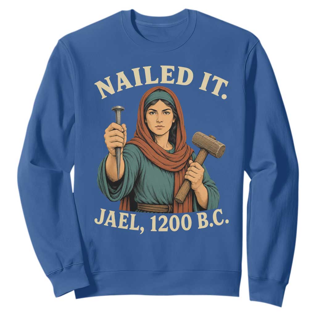 Nailed It Jael 1200 BC Sweatshirt Funny Biblical Feminist Religious TS11 Royal Blue Print Your Wear