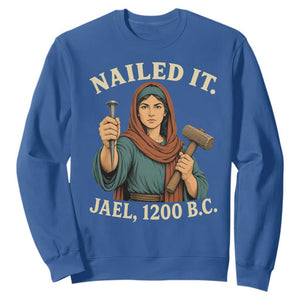 Nailed It Jael 1200 BC Sweatshirt Funny Biblical Feminist Religious TS11 Royal Blue Print Your Wear