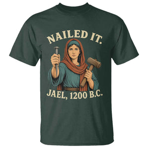 Nailed It Jael 1200 BC T Shirt Funny Biblical Feminist Religious TS11 Dark Forest Green Print Your Wear