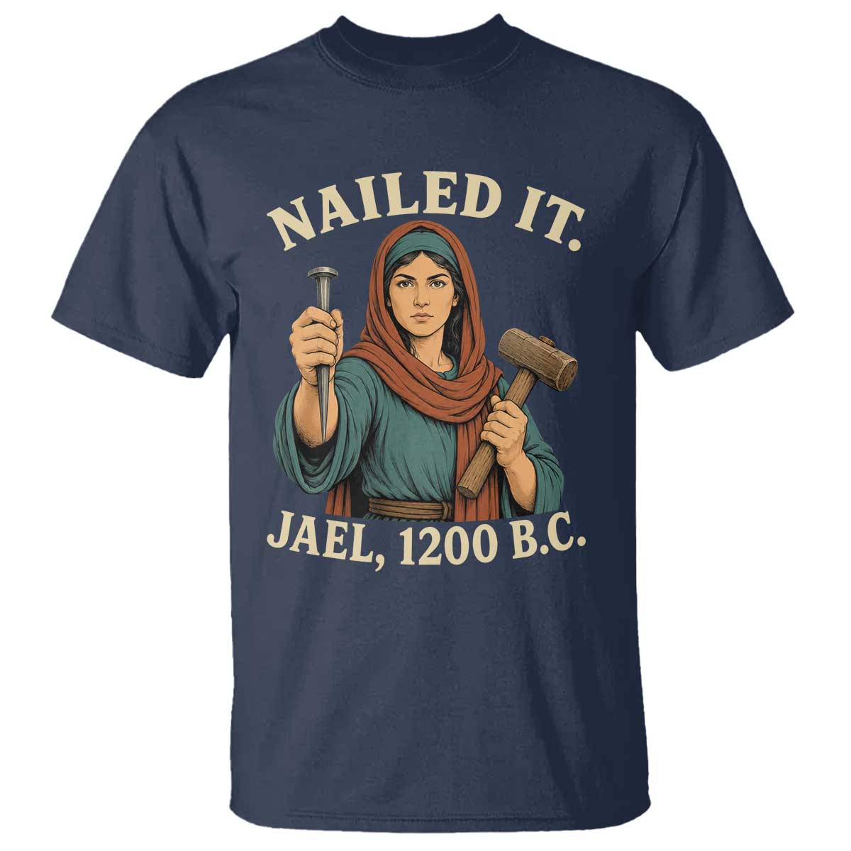 Nailed It Jael 1200 BC T Shirt Funny Biblical Feminist Religious TS11 Navy Print Your Wear