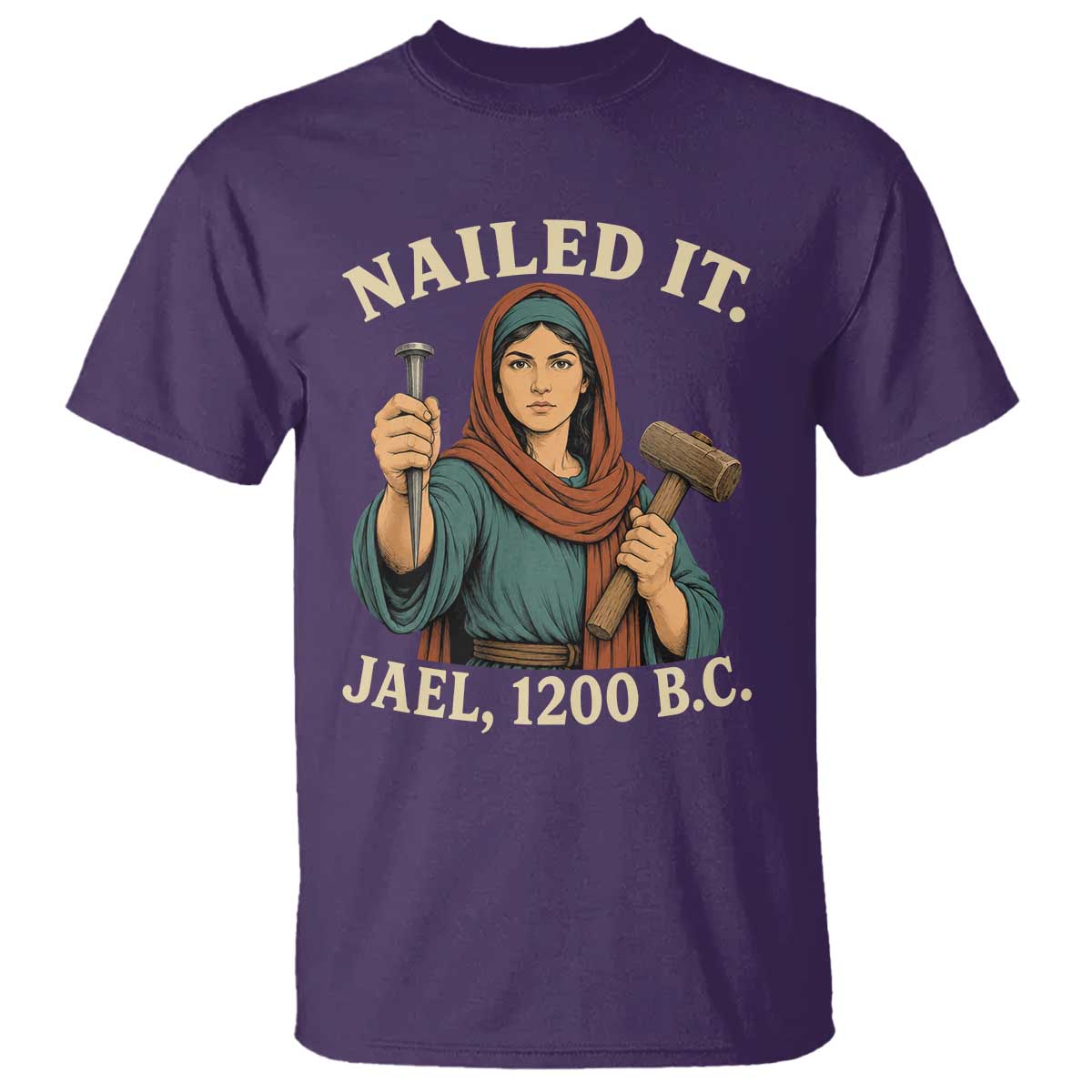 Nailed It Jael 1200 BC T Shirt Funny Biblical Feminist Religious TS11 Purple Print Your Wear