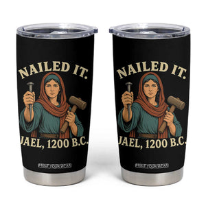 Nailed It Jael 1200 BC Tumbler Cup Funny Biblical Feminist Religious TS11 Black Print Your Wear