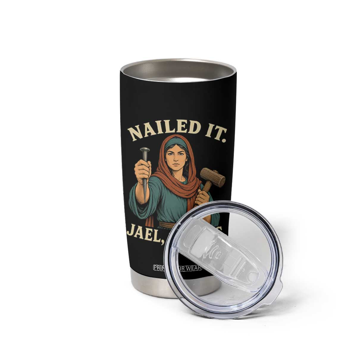 Nailed It Jael 1200 BC Tumbler Cup Funny Biblical Feminist Religious TS11 Print Your Wear