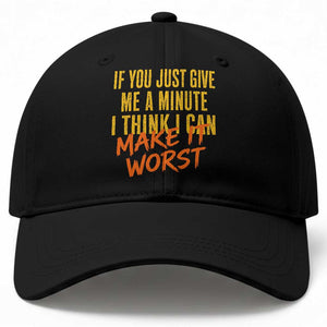 If You Just Give Me A Minute I Think I Can Make It Worst Baseball Cap