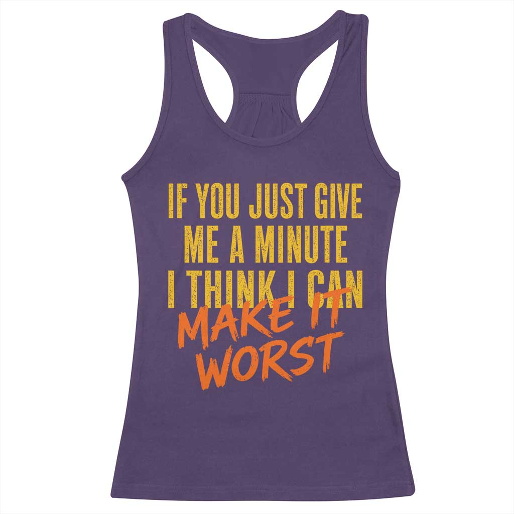 If You Just Give Me A Minute I Think I Can Make It Worst Racerback Tank Top