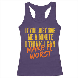 If You Just Give Me A Minute I Think I Can Make It Worst Racerback Tank Top