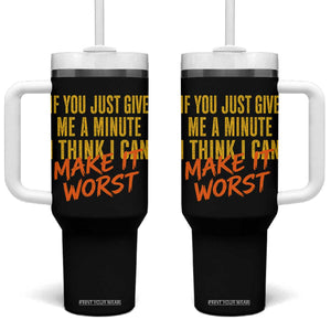 If You Just Give Me A Minute I Think I Can Make It Worst Tumbler With Handle
