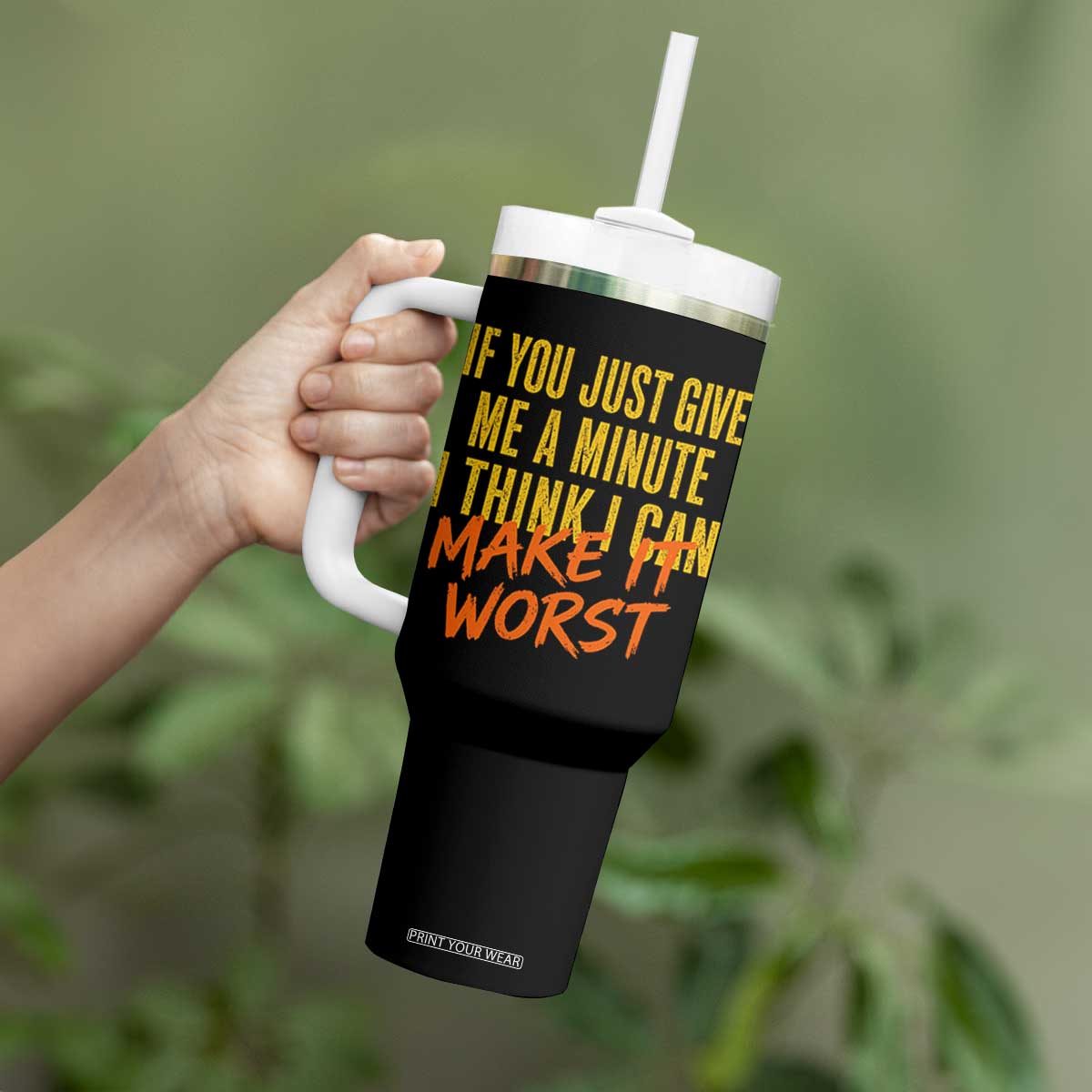 If You Just Give Me A Minute I Think I Can Make It Worst Tumbler With Handle